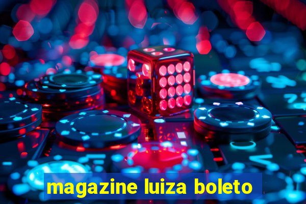 magazine luiza boleto